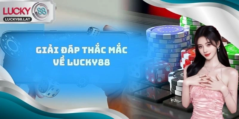 Giải đáp thắc mắc về LUCKY88