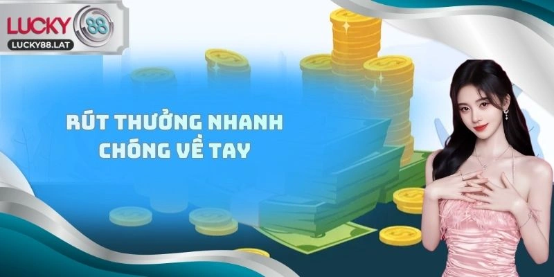 Rút thưởng nhanh chóng về tay