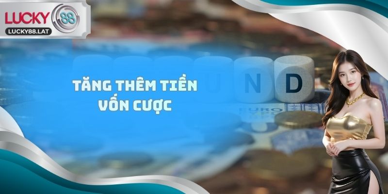 Tăng thêm tiền vốn cược